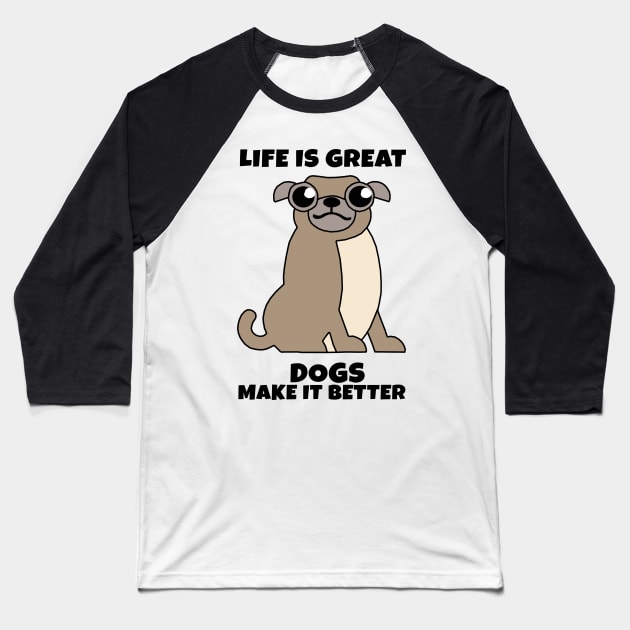 Life is Great Dogs make it Better Baseball T-Shirt by KewaleeTee